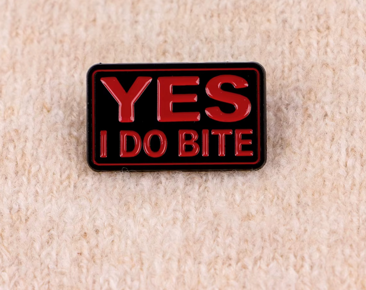 YES I DO BITE-PIN-2 OR MORE PINS $5.49 SHIPPING-SPEND $20 SHIPPING IS FREE